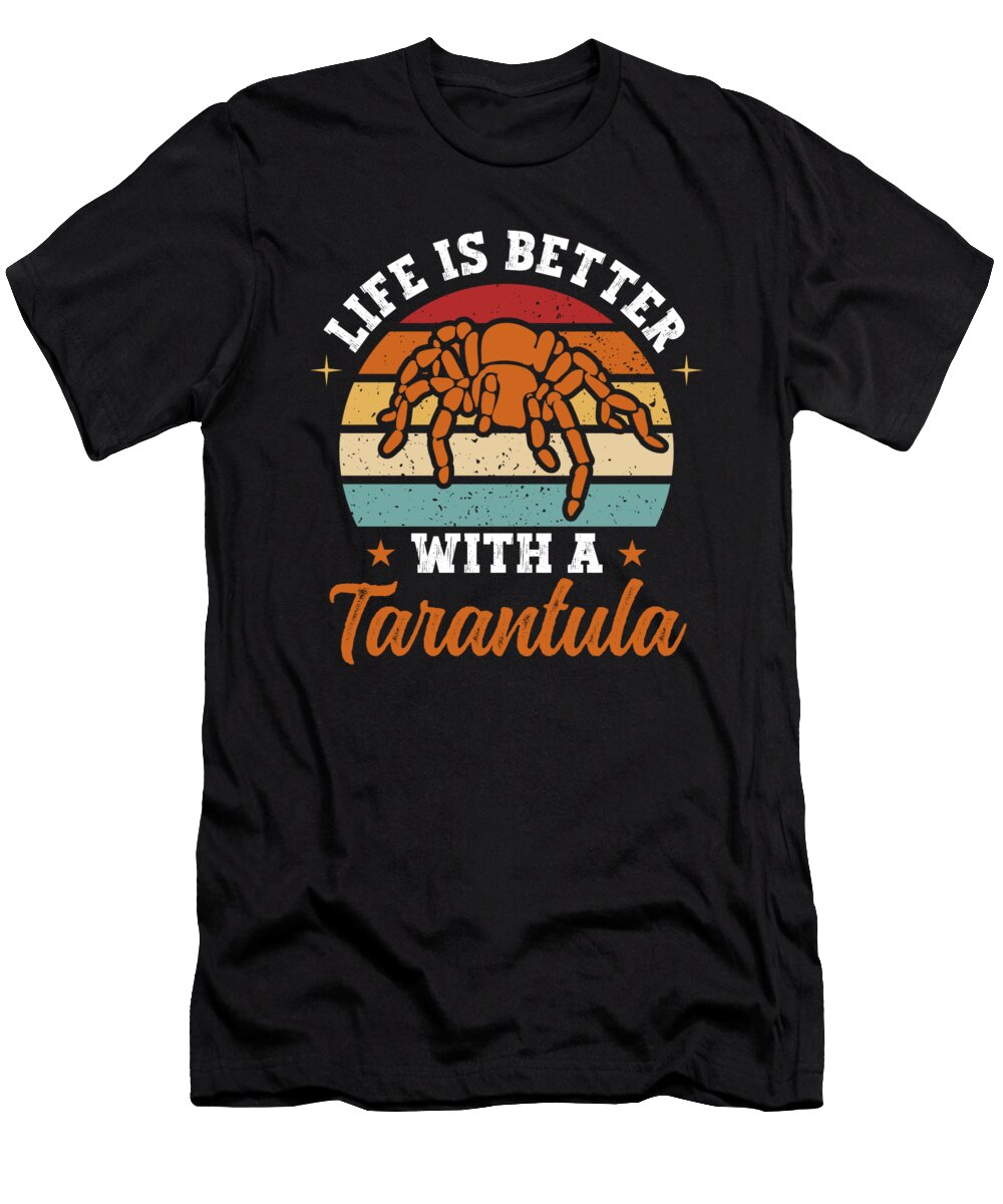 Life Is Better with a Tarantula Arachnid Spider Alessandra Roth T-Shirt